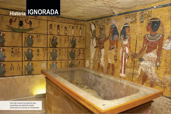  ??  ?? Han sido muchos los expertos que apuntaban que Nefertiti estaba enterrada en la tumba de Tutankamón.