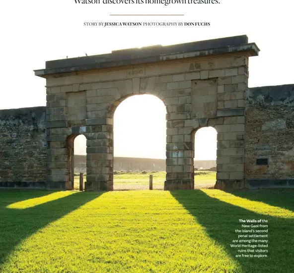  ?? PHOTOGRAPH­Y BY DON FUCHS ?? The Walls of the New Gaol from the island’s second penal settlement are among the many World Heritage-listed ruins that visitors are free to explore.