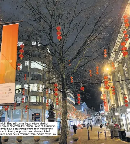  ??  ?? Night time in St Ann’s Square decorated for Chinese New Year, by Patricia Locke of Alkrington. If you have a stunning picture, then we’d love to see it. Send your photos to us at viewpoints@ men-news. co.uk, marking them Picture of the Day