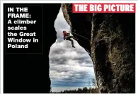  ??  ?? IN THE FRAME: A climber scales the Great Window in Poland