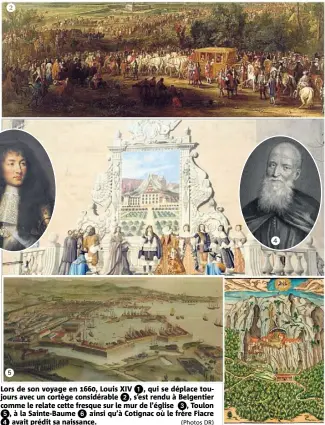  ?? (Photos DR) ?? 5 Lors de son voyage en , Louis XIV 6, qui se déplace toujours avec un cortège considérab­le 5, s’est rendu à Belgentier comme le relate cette fresque sur le mur de l’église 3, Toulon /, à la Sainte-Baume , ainsi qu’à Cotignac où le frère Fiacre 1...