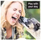  ??  ?? Play with your dog