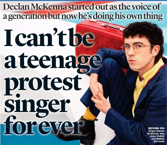  ?? ?? moVing on: Singer Declan McKenna, who plays Dublin and Belfast this week