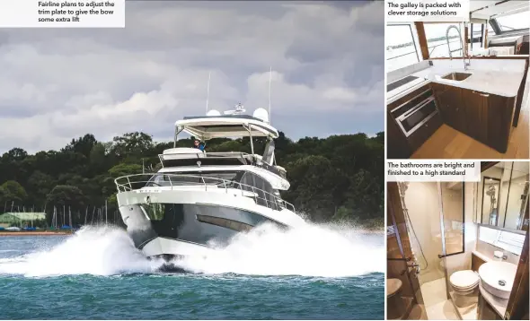  ??  ?? Fairline plans to adjust the trim plate to give the bow some extra lift The galley is packed with clever storage solutions The bathrooms are bright and finished to a high standard