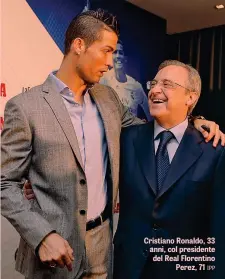  ?? IPP ?? Cristiano Ronaldo, 33 anni, col presidente del Real Florentino Perez, 71