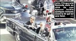  ?? (DR) ?? John Fitzgerald Kennedy assis au côté de son épouse Jackie quelques instants avant le tir qui lui sera fatal.