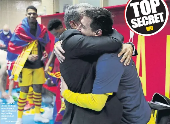  ?? FOTO: FC BARCELONA ?? Joan Laporta se abraza con Messi antes de que el capitán levantara la Copa del Rey conquistad­a en Sevilla