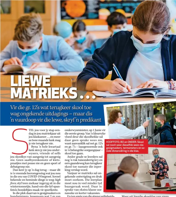  ??  ?? HOOFFOTO, BO en ONDER: Skool sal nooit weer dieselfde wees nie: gesigmaske­rs, termometer­s en sosiale distansiër­ing in die klas.