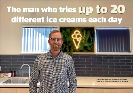  ?? ?? Ice cream developer Ari Penberthy has to keep up to date with internatio­nal flavours.