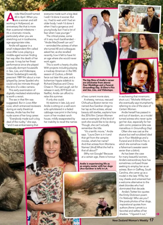  ??  ?? The big films of Andie’s career are (clockwise from above) Four Weddings and a Funeral, Groundhog Day, St Elmo’s Fire and Sex, Lies, and Videotape. Andie is experienci­ng life as an empty nester with her dogs (Ava Gardner is left) in LA.