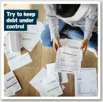  ??  ?? Try to keep debt under control