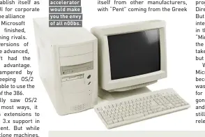  ??  ?? A typical ’90s gaming PC, where a 3D accelerato­r would make you the envy of all n00bs.