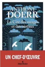  ?? ?? LA CITÉ DES NUAGES ET DES OISEAUX Anthony Doerr, aux Éditions Albin Michel, 704 pages