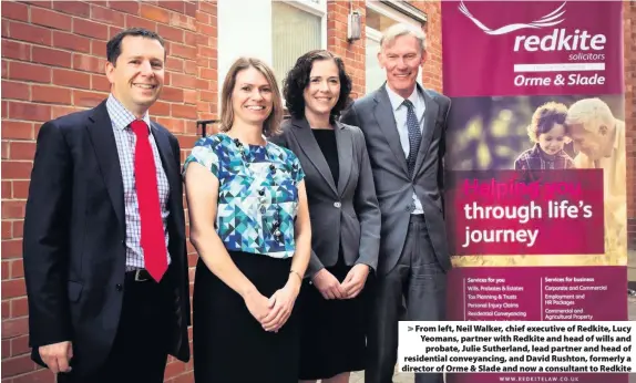  ??  ?? > From left, Neil Walker, chief executive of Redkite, Lucy Yeomans, partner with Redkite and head of wills and probate, Julie Sutherland, lead partner and head of residentia­l conveyanci­ng, and David Rushton, formerly a director of Orme & Slade and now a consultant to Redkite