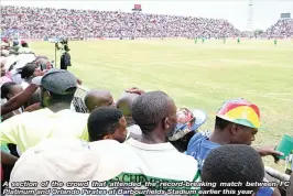  ??  ?? A section of the crowd that attended the record-breaking match between FC Platinum and Orlando Pirates at Barbourfif­ields Stadium earlier this year