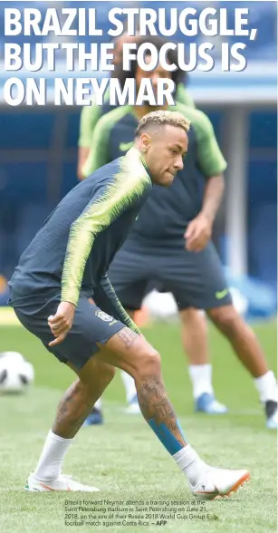  ?? — AFP ?? Brazil’s forward Neymar attends a training session at the Saint Petersburg stadium in Saint Petersburg on June 21, 2018, on the eve of their Russia 2018 World Cup Group E football match against Costa Rica.