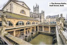  ??  ?? The Roman Baths, Stall Street, Bath