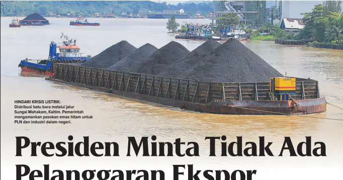  ?? ?? HINDARI KRISIS LISTRIK: Distribusi batu bara melalui jalur Sungai Mahakam, Kaltim. Pemerintah mengamanka­n pasokan emas hitam untuk PLN dan industri dalam negeri.