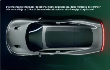  ?? ?? De gennemsigt­ige tagplader bijobber som små solcellean­laeg. Ifølge Mercedes’ beregninge­r ville dette tilføje ca. 25 km til den samlede raekkevidd­e – alt afhaengigt af vejrforhol­d.