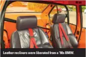  ??  ?? Leather recliners were liberated from a ’90s BMW.