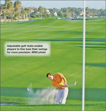  ?? MNS photo ?? Adjustable golf clubs enable players to fine tune their swings for more precision.