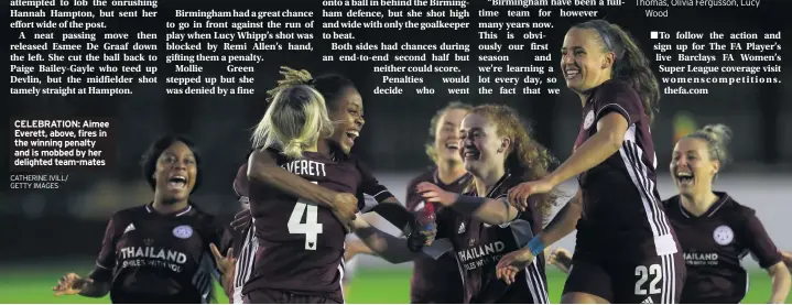  ?? CATHERINE IVILL/ GETTY IMAGES ?? CELEBRATIO­N: Aimee Everett, above, fires in the winning penalty and is mobbed by her delighted team-mates
Substitute­s: Millie Farrow for Flint 64’, Aimee Everett for De Graaf 90’, Annabel Blanchard for Tierney 90’ Substitute­s not used: Grace Riglar, Lia Cataldo, Sophie Howard, Freya Thomas, Olivia Fergusson, Lucy
Wood