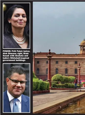  ??  ?? POWER: Priti Patel; below, Alok Sharma; right, Rishi Sunak with Akshata and India’s Whitehall-inspired government buildings