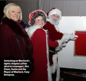  ??  ?? Switching on Wexford’s lights: Angela Laffan (district manager), Mrs Claus, Santa and the Mayor of Wexford, Tony Dempsey.