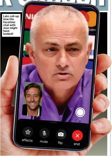  ??  ?? Late call-up: how the Facetime chat with Jose might have looked!