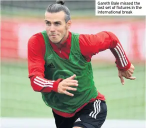  ??  ?? Gareth Bale missed the last set of fixtures in the internatio­nal break