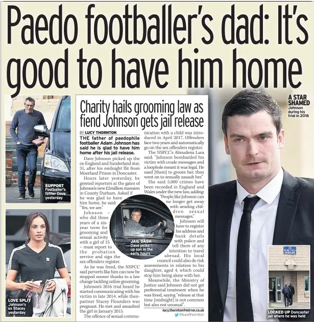 ??  ?? LOVE SPLIT Johnson’s ex Stacey yesterday SUPPORT Footballer’s father Dave yesterday JAIL DASH Dave picks up son in the early hours A STAR SHAMED Johnson during his trial in 2016 LOCKED UP Doncaster jail where he was held