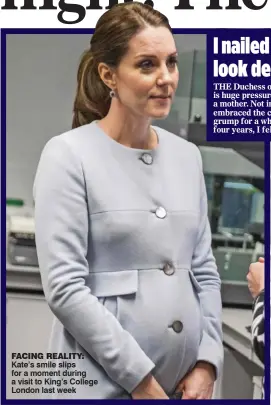  ??  ?? FACING REALITY: Kate’s smile slips for a moment during a visit to King’s College London last week