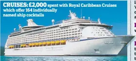  ??  ?? CRUISES: £2,000
spent with Royal Caribbean Cruises which offer 164 individual­ly named ship cocktails