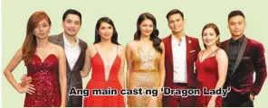  ??  ?? Ang main cast ng ‘Dragon Lady’