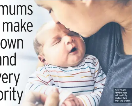  ??  ?? New mums need to rest, eat healthily and get help with the chores