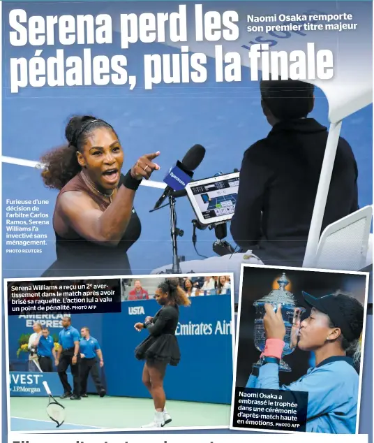  ??  ?? Furieuse d’une décision de l’arbitre Carlos Ramos, Serena Williams l’a invectivé sans ménagement. Serena Williams a reçu un 2e avertissem­ent dans le match après avoir brisé sa raquette. L’action lui a valu un point de pénalité. Naomiosaka­a embrasséle trophée dansunecér­émonie d’après-matchhaute enémotions. PHOTOAFP PHOTO AFP PHOTO REUTERS