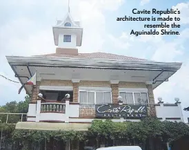  ??  ?? Cavite Republic’s architectu­re is made to resemble the Aguinaldo Shrine.