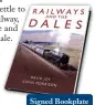  ?? ?? Railways and the Dales David Joy and Gavin Morrison
Includes Settle to Carlisle railway, Nidderdale and Wensl-eydale. Hardback £19.99 inc UK delivery.
Signed Bookplate