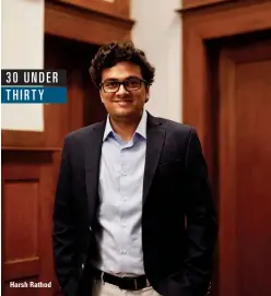  ??  ?? 30 UNDER THIRTY Harsh Rathod