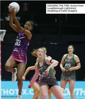  ?? MORGAN HARLOW ?? DOUSING THE FIRE: Action from Loughborou­gh Lightning’s thrashing of Celtic Dragons