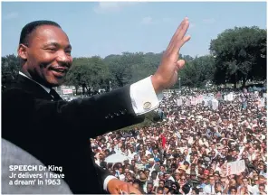  ??  ?? SPEECH Dr King Jr delivers ‘I have a dream’ in 1963