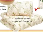  ??  ?? bamboo duvet cover set, from £10