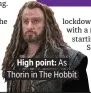  ??  ?? . High point: As.
. Thorin in The Hobbit.