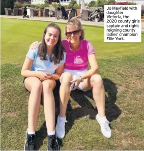  ??  ?? Jo Mayfield with daughter Victoria, the 2020 county girls captain and right: reigning county ladies’ champion Ellie York.