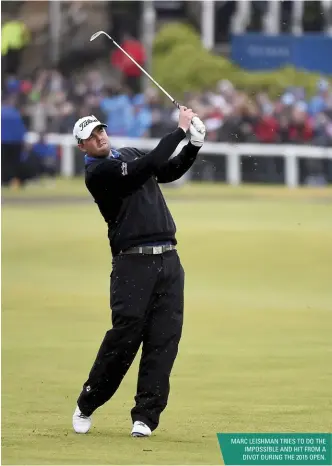  ??  ?? MARC LEISHMAN TRIES TO DO THE IMPOSSIBLE AND HIT FROM A DIVOT DURING THE 2015 OPEN.
