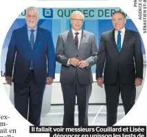  ??  ?? Il fallait voir messieurs Couillard et Lisée dénoncer en unisson les tests de valeurs promis par François Legault.