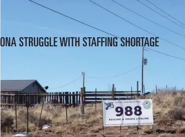  ?? ?? Advertisem­ents for the new three-digit mental health hotline are commonplac­e among tribal lands in Arizona, where residents face higher rates of depression and addiction. Laverne Dallas, director of Hopi Behavioral Health Services, said her main priorities are suicide prevention and educating residents on the dangers of opioids, meth and fentanyl.
