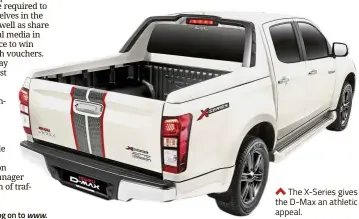  ??  ?? The X-Series gives the D-Max an athletic appeal.