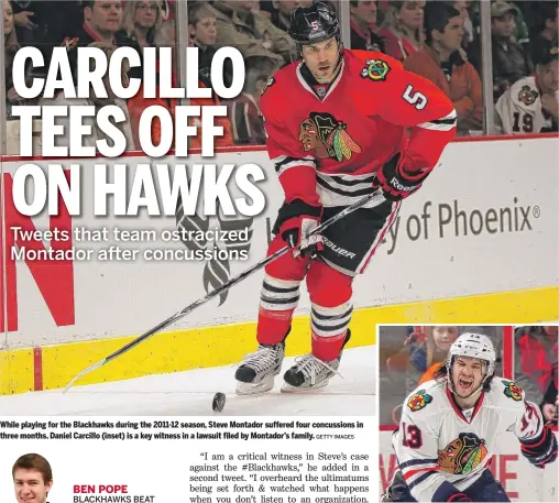  ?? GETTY IMAGES ?? While playing for the Blackhawks during the 2011-12 season, Steve Montador suffered four concussion­s in three months. Daniel Carcillo (inset) is a key witness in a lawsuit filed by Montador’s family.