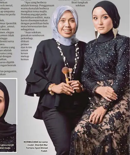  ??  ?? BIBIR menyerlah dengan sapuan gincu merah jambu yang dicampur sedikit coklat muda. NORMAZIANA bersama
model, Sharifah Nur Farhana Syed Ahmad
Fadzli.